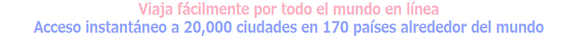 Viaja fácilmente por todo el mundo en línea Acceso instantáneo a 20,000 ciudades en 170 países alrededor del mundo